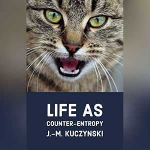 Life as Counter-entropy, J.-M. Kuczynski