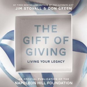 The Gift of Giving: Living Your Legacy: Offical Publication of the Napoleon Hill Foundation, Jim Stovall