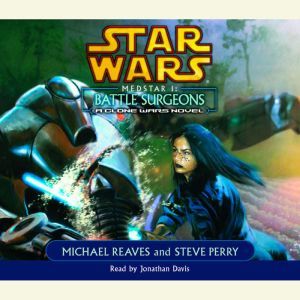 Star Wars: Medstar I: Battle Surgeons: A Clone Wars Novel, Michael Reaves