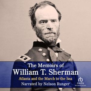 The Memoirs of William T. ShermanExcerpts: Atlanta and the March to the Sea, William Sherman