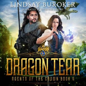 Dragon Tear: Agents of the Crown, Book 5, Lindsay Buroker