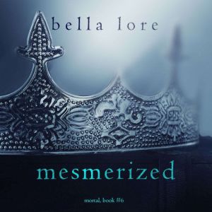 Mesmerized (Book Six): Digitally narrated using a synthesized voice, Bella Lore