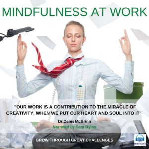 Mindfulness at Work: Grow through Great Challenges, Dr. Denis McBrinn