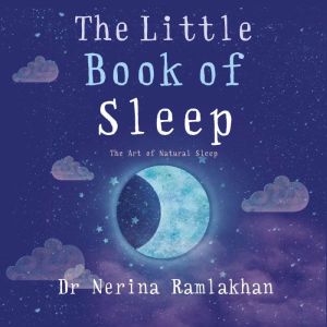 The Little Book of Sleep: The Art of Natural Sleep, Nerina Ramlakhan