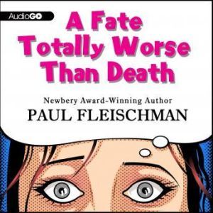 A Fate Totally Worse Than Death, Paul Fleischman