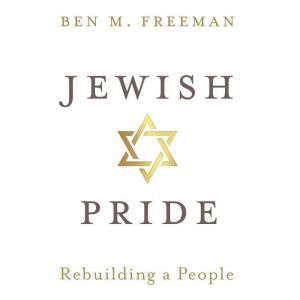 Jewish Pride: Rebuilding a People, Ben M. Freeman