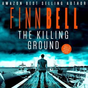The Killing Ground: A gripping psychological thriller, an unputdownable serial killer crime mystery with a shocking twist., Finn Bell
