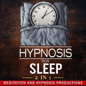 Hypnosis for Sleep 2 in 1: Say No to Worries and Drift into a Deep Slumber, Meditation and Hypnosis Productions