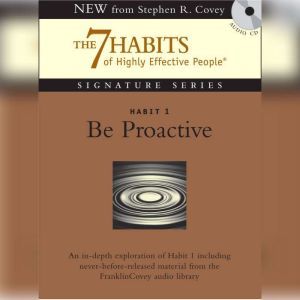 Habit 1 Be Proactive: The Habit of Choice, Stephen R. Covey