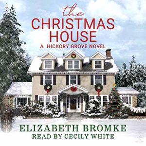 Christmas House: A Hickory Grove Novel, Elizabeth Bromke