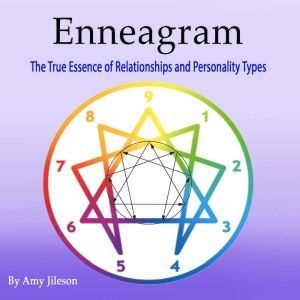 Enneagram: The True Essence of Relationships and Personality Types, Amy Jileson
