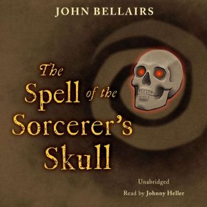 The Spell of the Sorcerer's Skull, John Bellairs