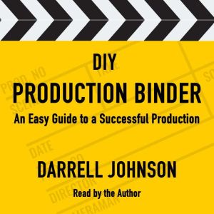 DIY Production Binder: An Easy Guide to a Successful Production, Darrell Johnson