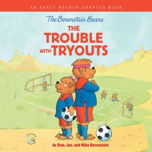 The Berenstain Bears The Trouble with Tryouts: An Early Reader Chapter Book, Stan Berenstain