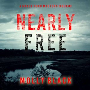 Nearly Free (A Grace Ford FBI ThrillerBook Three): Digitally narrated using a synthesized voice, Molly Black
