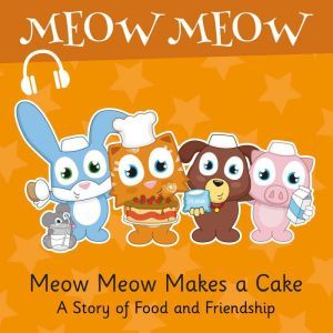 Meow Meow Makes a Cake: A Story of Food and Friendship, Eddie Broom