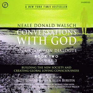 Conversations with God: An Uncommon Dialogue: Building the New Society and Creating Global Loving Consciousness, Neale Walsch