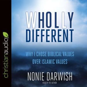 Wholly Different: Islamic Values vs. Biblical Values, Nonie Darwish