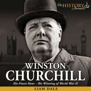 Winston Churchill: His Finest Hour - The Winning of World War II, Liam Dale