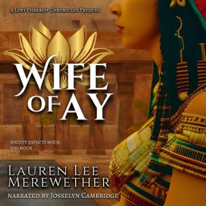 Wife of Ay: A Lost Pharaoh Chronicles Prequel, Lauren Lee Merewether