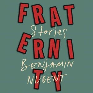 Fraternity: Stories, Benjamin Nugent