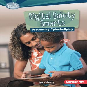 Digital Safety Smarts: Preventing Cyberbullying, Mary Lindeen