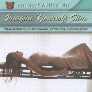 Imagine Yourself Slim: Transform Your Self-Image, Attitude, and Behavior, Dr. Emmett Miller