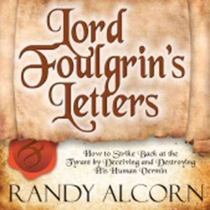 Lord Foulgrin's Letters: How to Strike Back at the Tyran, Randy Alcorn