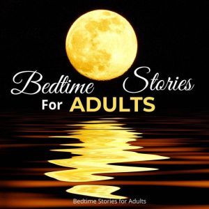 Bedtime Stories for Adults: Relaxing Stories to Fall Asleep Instantly and  Sleep Well.  Guided Meditations to Get Rid of  Stress, Anxiety and  Insomnia. Deep Sleep Hypnosis for Healing and Happiness, Bedtime Stories for Adults