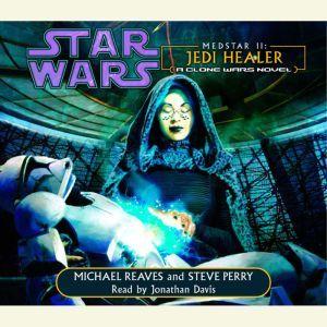 Star Wars: MedStar II: Jedi Healer: A Clone Wars Novel, Michael Reaves