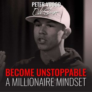 Become Unstoppable: A Millionaire Mindset, Peter Voogd
