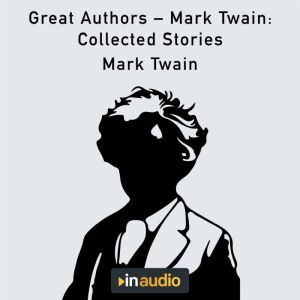 Great Authors  Mark Twain: Collected Stories, Mark Twain