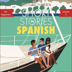 Short Stories in Spanish for Beginners, Volume 2: Read for pleasure at your level, expand your vocabulary and learn Spanish the fun way with Teach Yourself Graded Readers, Olly Richards
