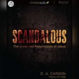 Scandalous: The Cross and The Resurrection of Jesus, D. A. Carson