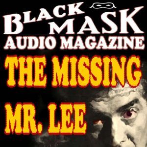 The Missing Mr. Lee: Black Mask Audio Magazine, Hugh B. Cave