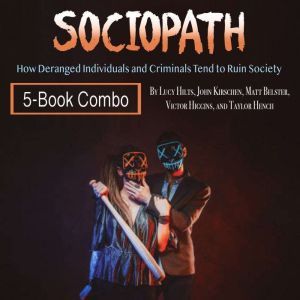 Sociopath: How Deranged Individuals and Criminals Tend to Ruin Society, Taylor Hench