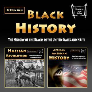 Black History: The History of the Blacks in the United States and Haiti, Kelly Mass