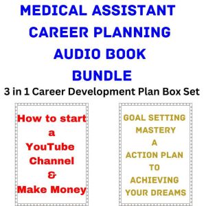 Medical Assistant Career Planning Audio Book Bundle: 3 in 1 Career Development Plan Box Set, Brian Mahoney