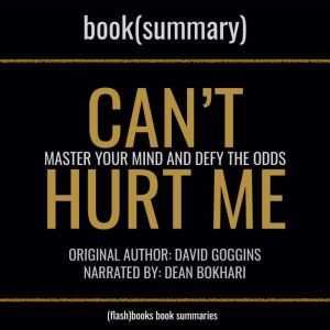 Can't Hurt Me by David Goggins - Book Summary: Master Your Mind and Defy the Odds, FlashBooks