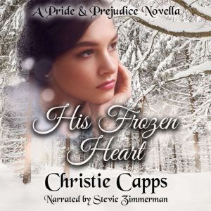 His Frozen Heart: A Pride & Prejudice Novella, Christie Capps