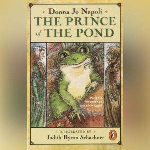 The Prince of the Pond: Otherwise Known as De Fawg Pin, Donna Jo Napoli