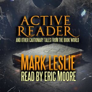 Active Reader: And Other Cautionary Tales from the Book World, Mark Leslie