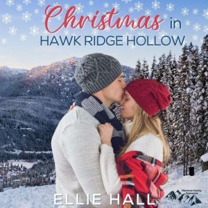 Christmas in Hawk Ridge Hollow: Sweet Small Town Happily Ever After, Ellie Hall