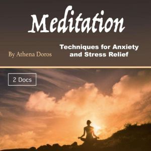 Meditation: Techniques for Anxiety and Stress Relief, Athena Doros