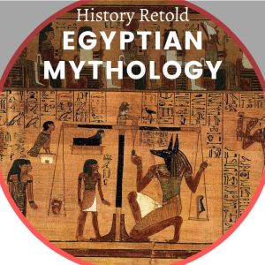 Egyptian Mythology: History of Egypt and Egyptian Religion, History Retold