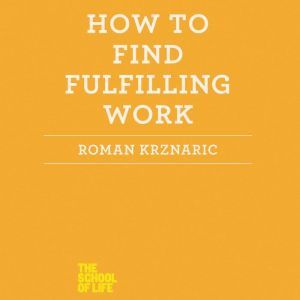 How to Find Fulfilling Work, Roman Krznaric