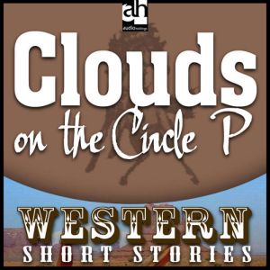 Clouds on the Circle P: Western: Short Stories, Ernest Haycox