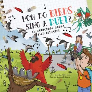 How Do Birds Sing a Duet?: A Book About Bird Behavior, Clayton Grider