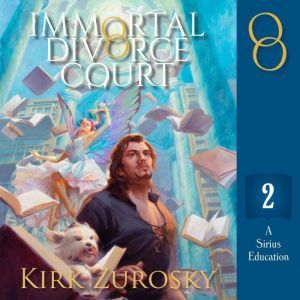 Immortal Divorce Court Volume 2: A Sirius Education, Kirk Zurosky