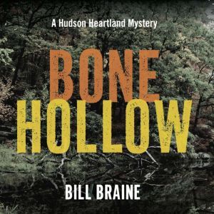 Bone Hollow: A Hudson Heartland Mystery, Bill Braine
